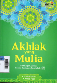 Image of Akhlak yang Mulia : Bimbingan Akhlak Sesuai Tuntunan Rasulullah