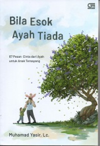 Image of Bila Esok Ayah Tiada : 67 Pesan cinta ayah untuk anak tersayang