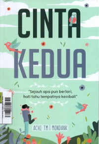 Image of Cinta Kedua : Sejauh apapun berlari, hati tahu tempatnya kembali