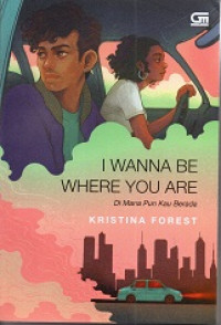 Image of I Wanna Be Where You Are = Di Mana Pun Kau Berada