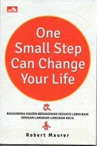 Image of One Small Step Can Change Your Life : Bagaimana kaizen menjadikan sesuatu lebih baik dengan langkah-langkah kecil.