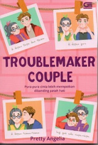 Image of Troublemaker Couple : Pura-pura cinta lebih merepotkan dibanding patah hati