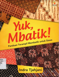 Image of Yuk, Mbatik! : Panduan Terampil Membatik untuk Siswa